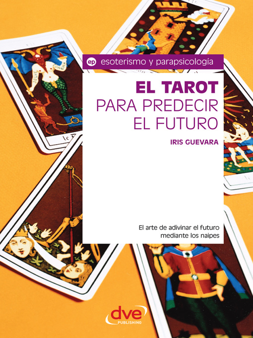 Title details for El tarot para predecir el futuro. El arte de adivinar el futuro mediante los naipes by Iris Guevara - Available